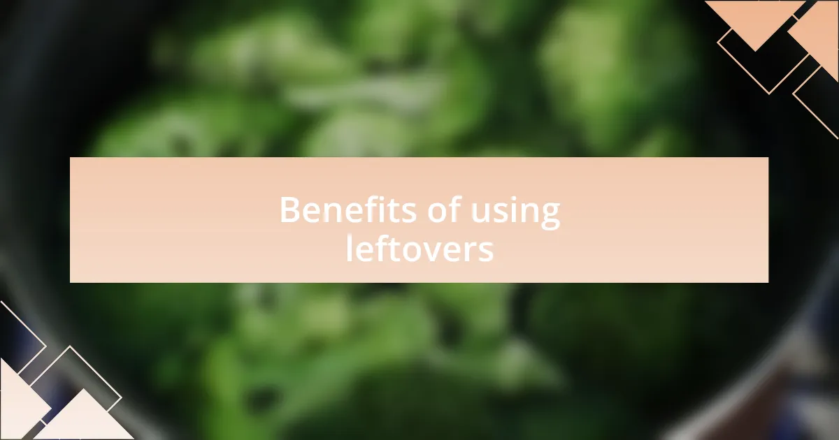 Benefits of using leftovers