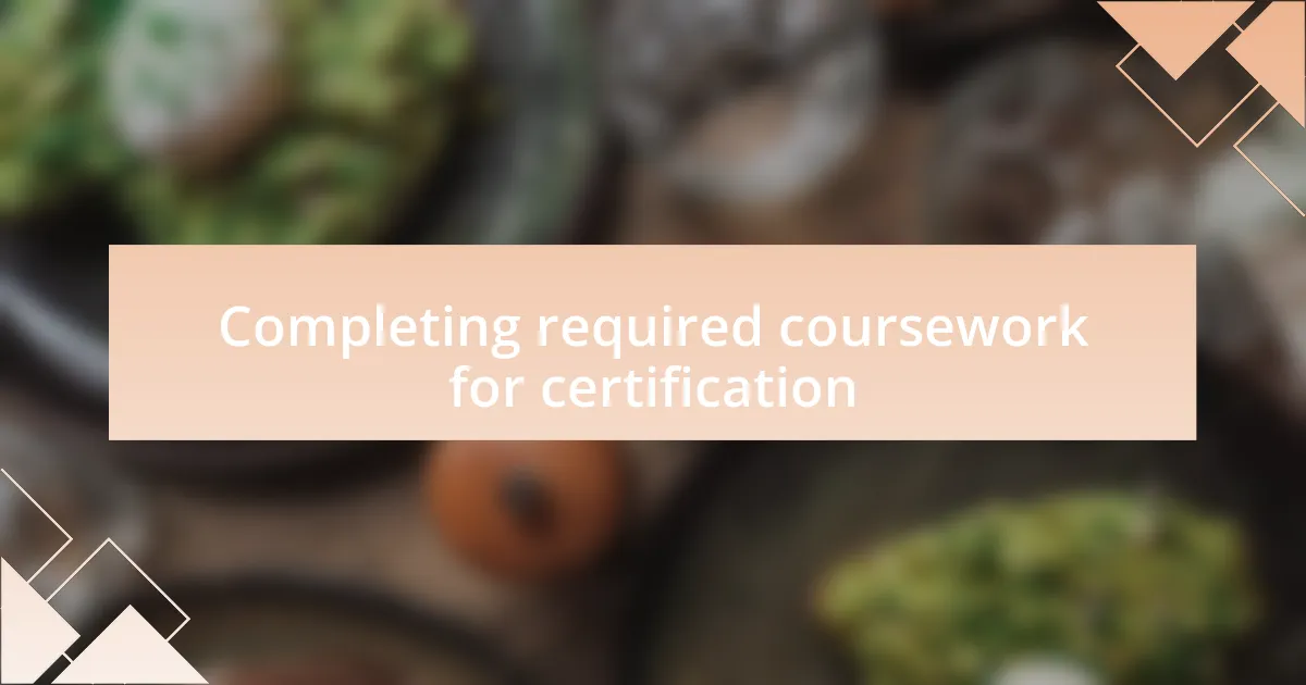 Completing required coursework for certification