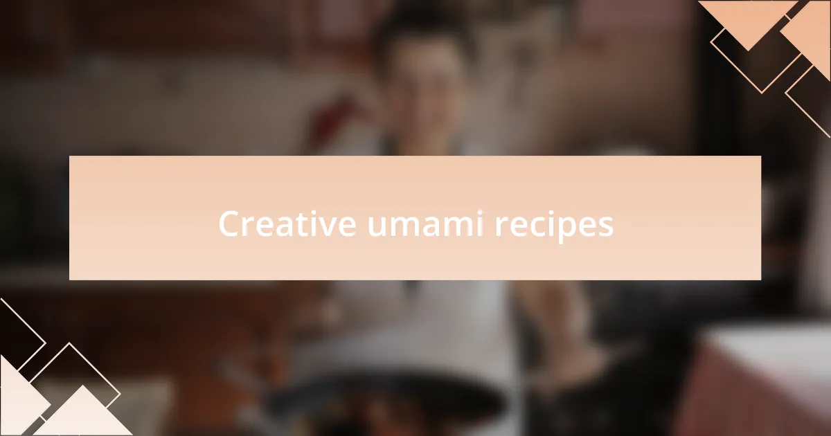 Creative umami recipes