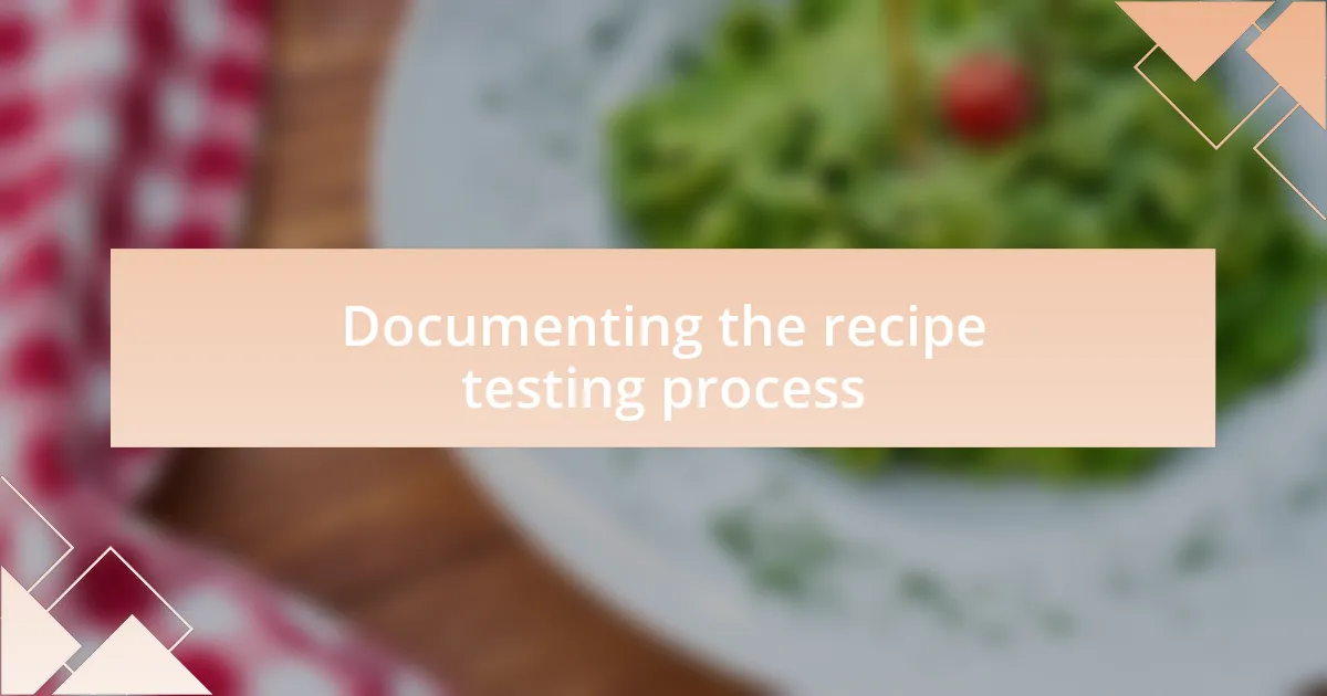 Documenting the recipe testing process