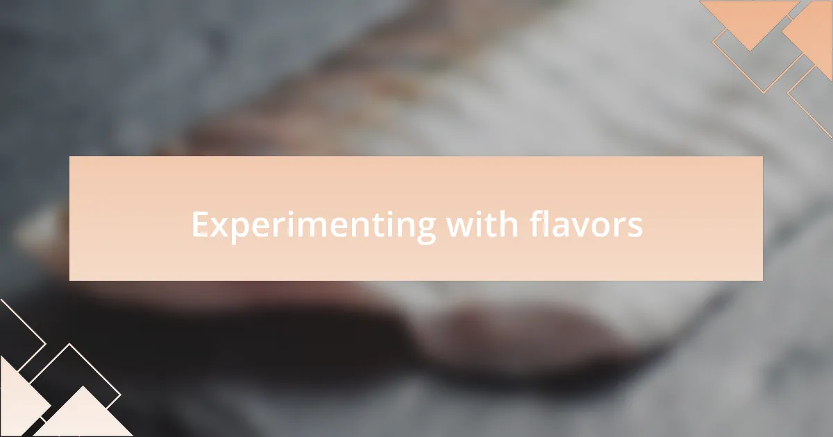 Experimenting with flavors
