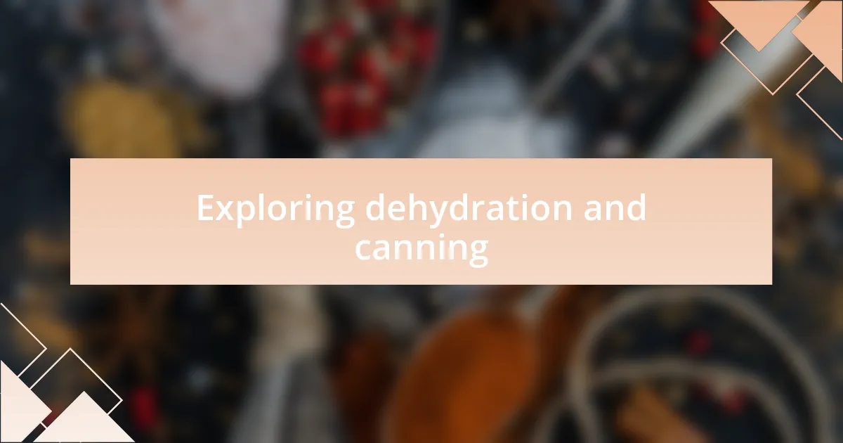 Exploring dehydration and canning