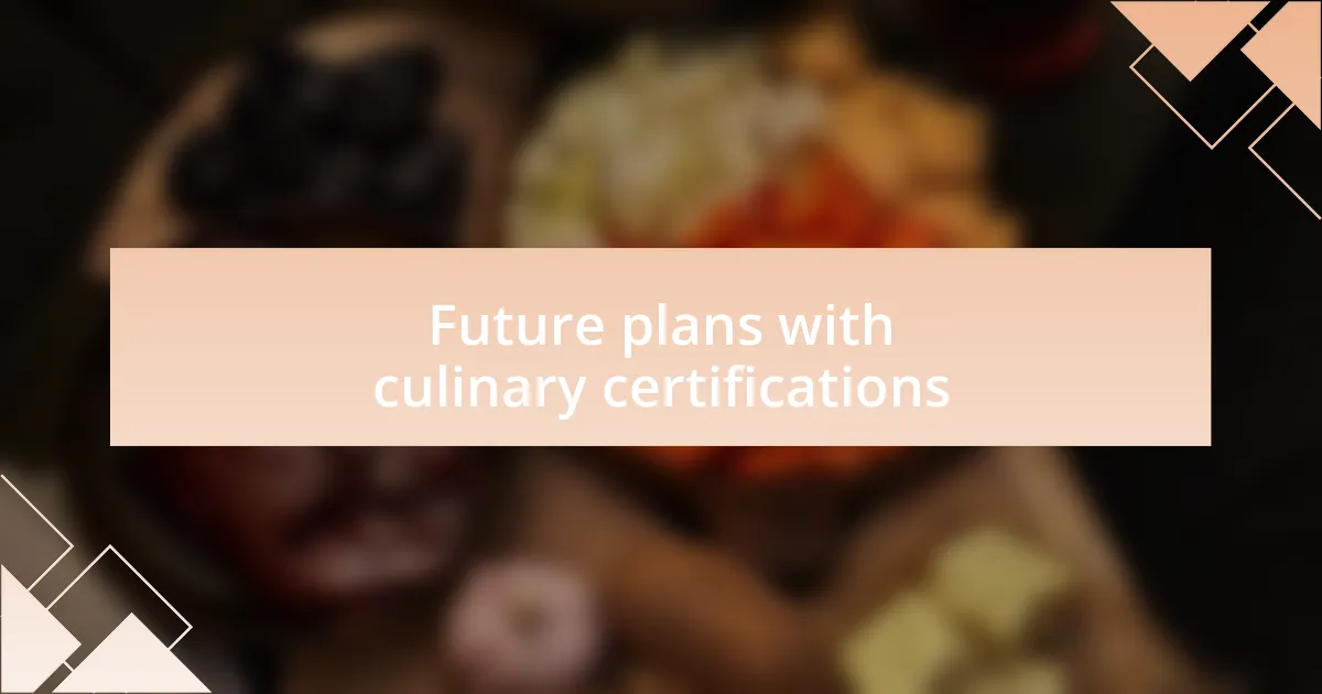 Future plans with culinary certifications