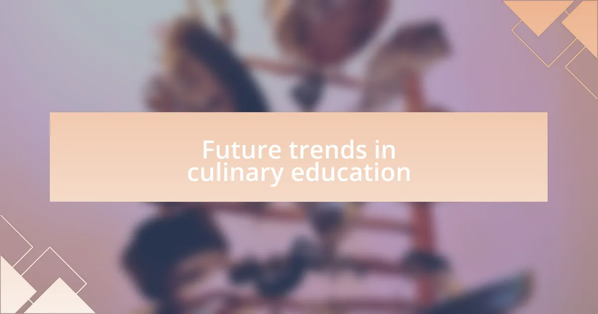 Future trends in culinary education