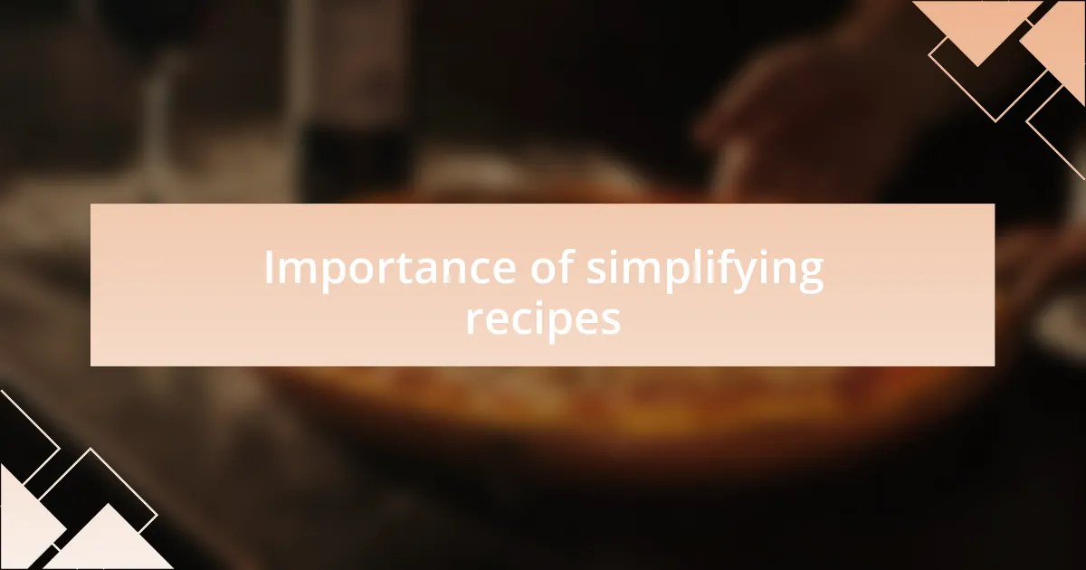 Importance of simplifying recipes