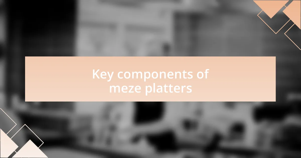 Key components of meze platters