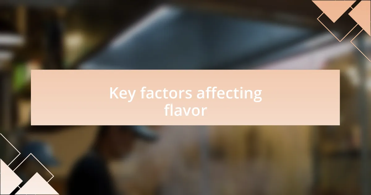 Key factors affecting flavor
