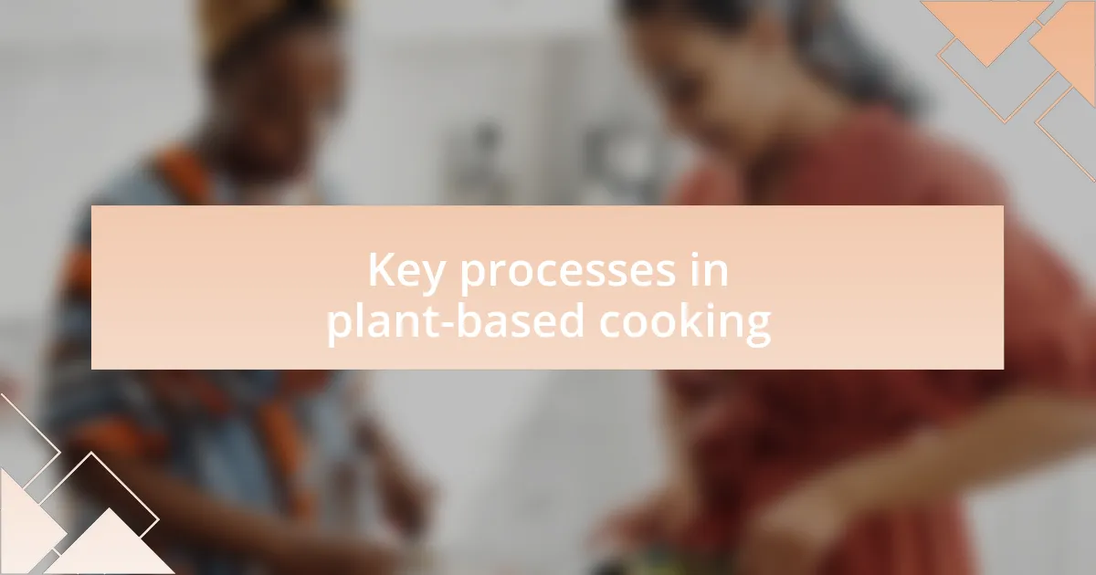 Key processes in plant-based cooking