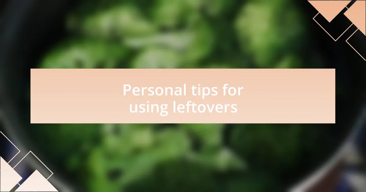 Personal tips for using leftovers