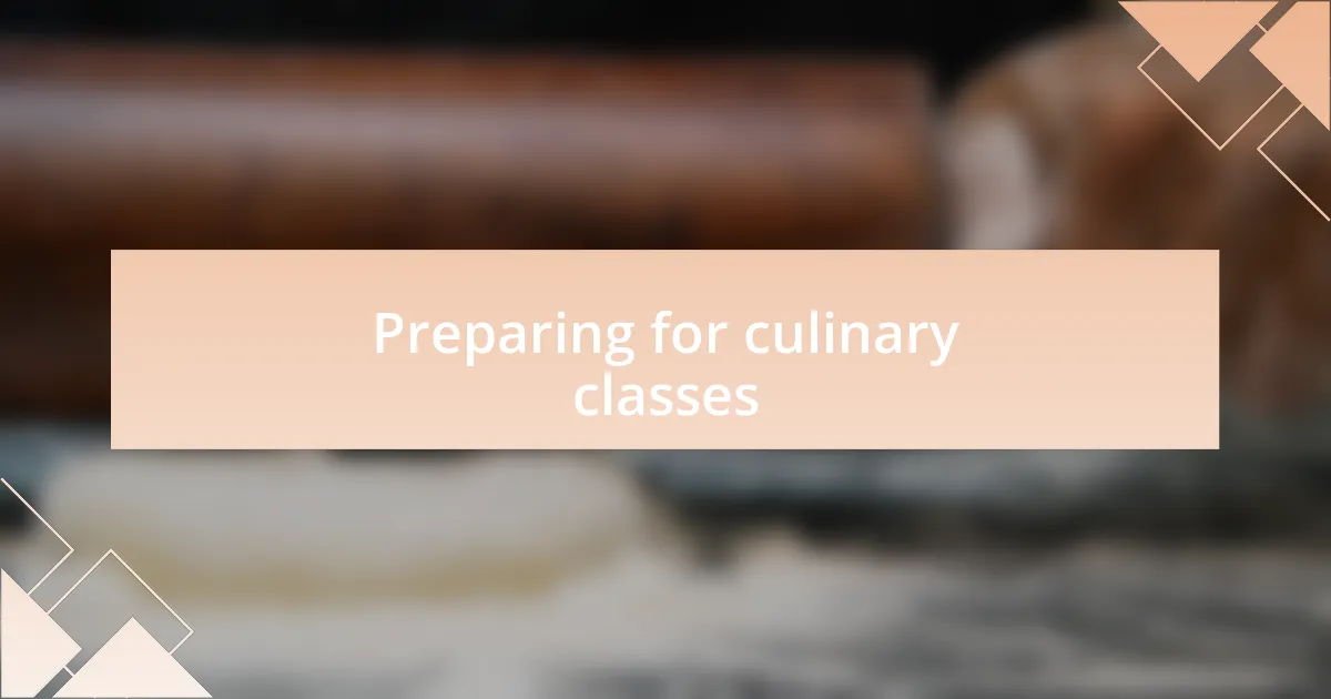 Preparing for culinary classes