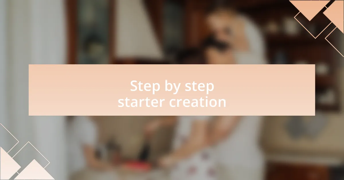 Step by step starter creation