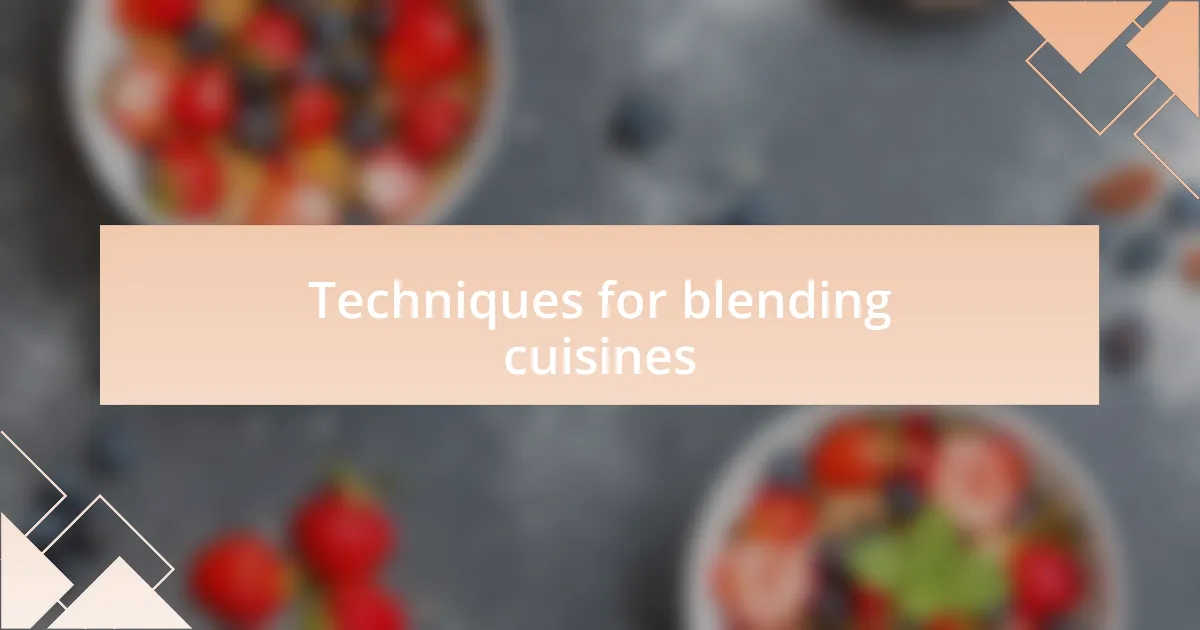 Techniques for blending cuisines