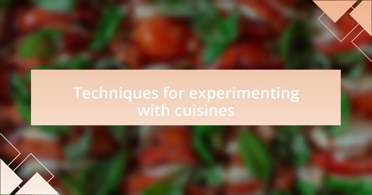 Techniques for experimenting with cuisines