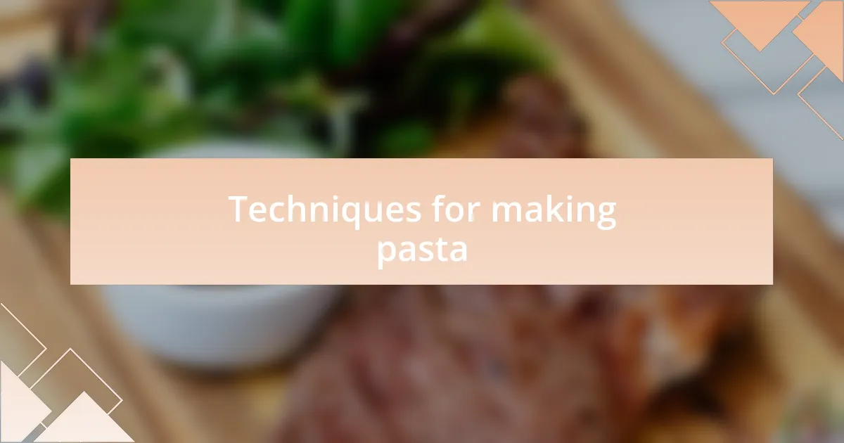 Techniques for making pasta