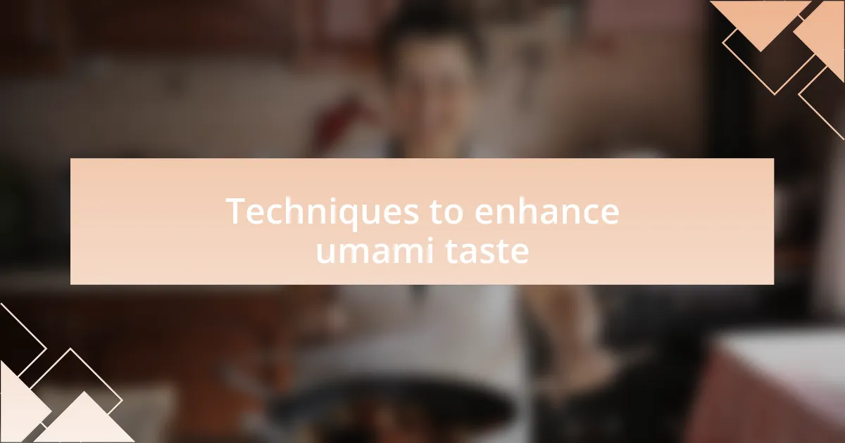 Techniques to enhance umami taste