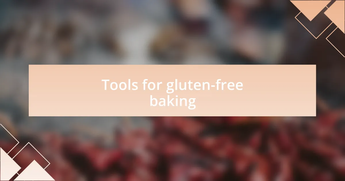 Tools for gluten-free baking