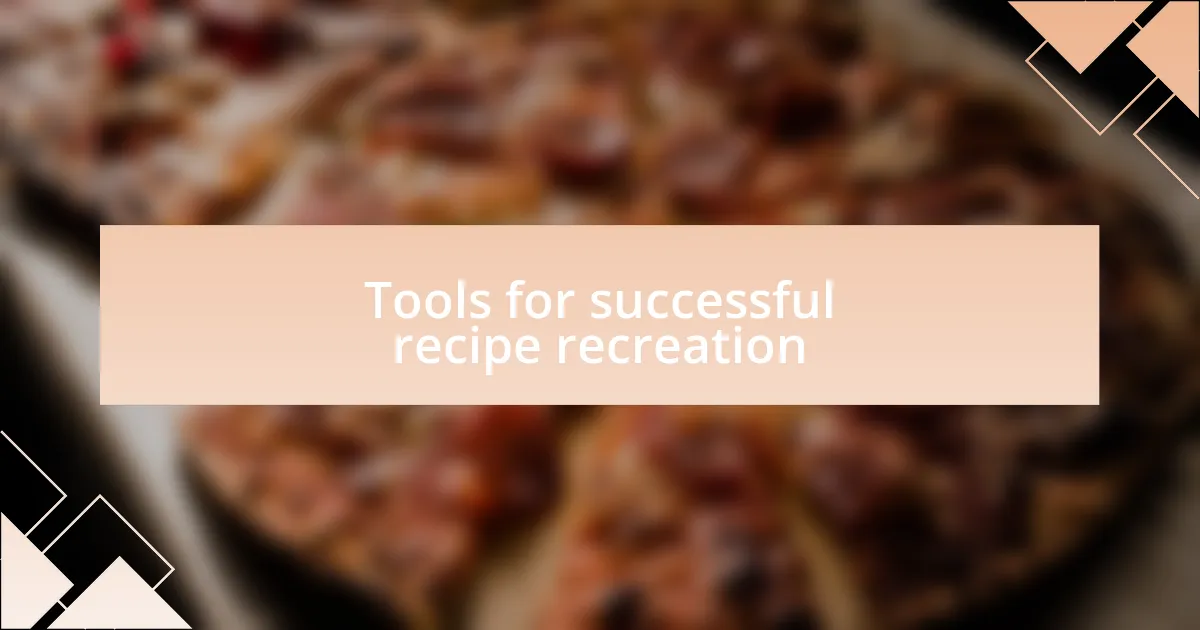 Tools for successful recipe recreation