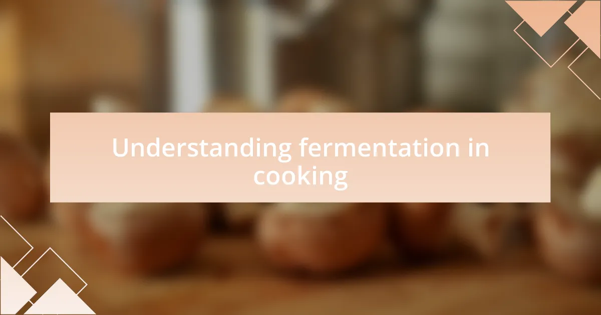 Understanding fermentation in cooking