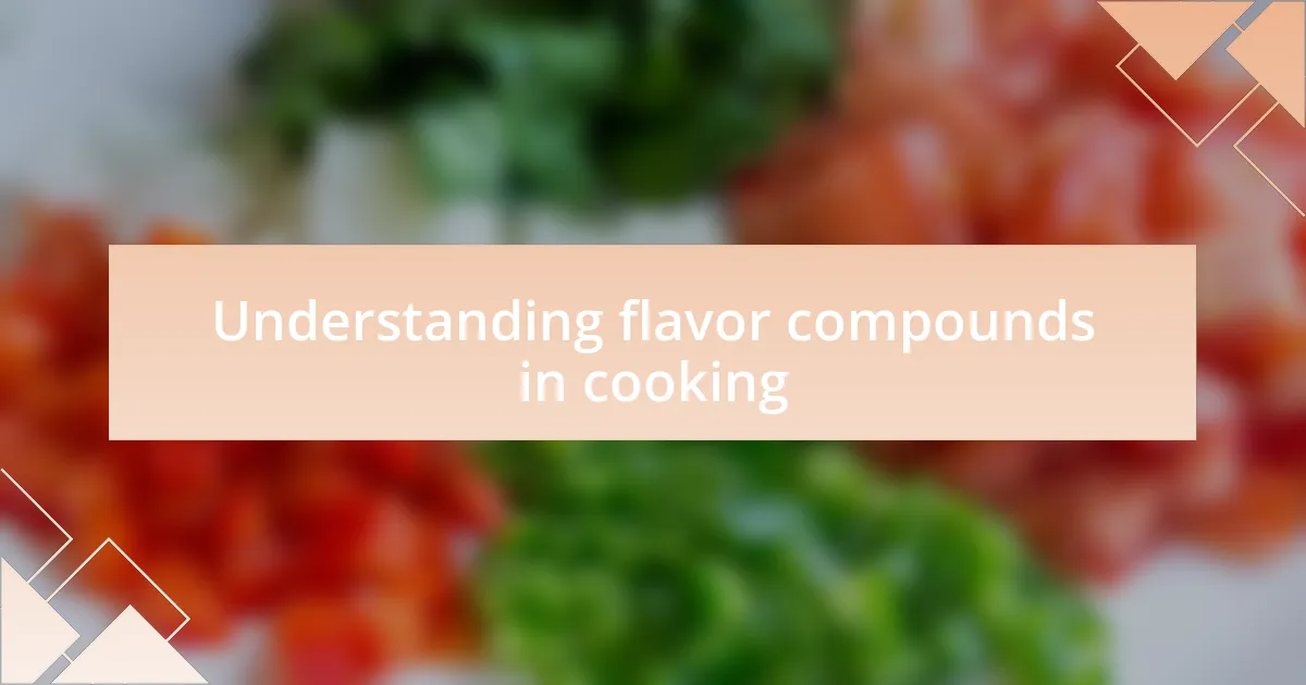 Understanding flavor compounds in cooking