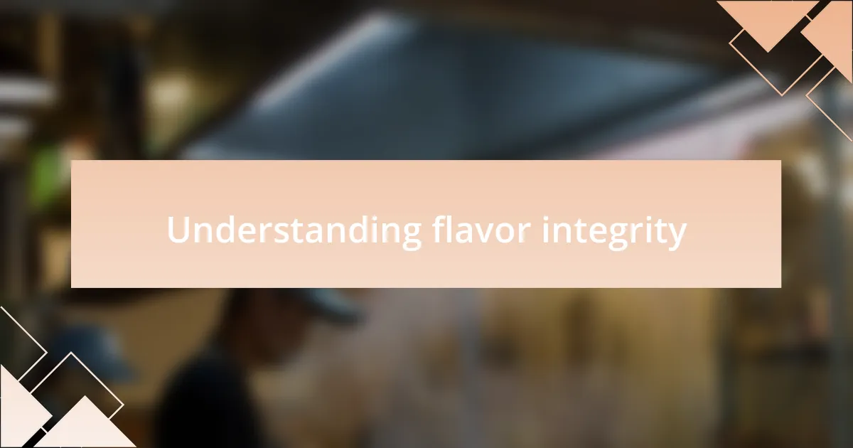 Understanding flavor integrity