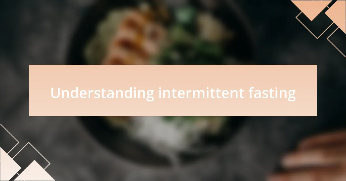 Understanding intermittent fasting