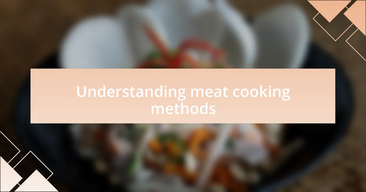 Understanding meat cooking methods