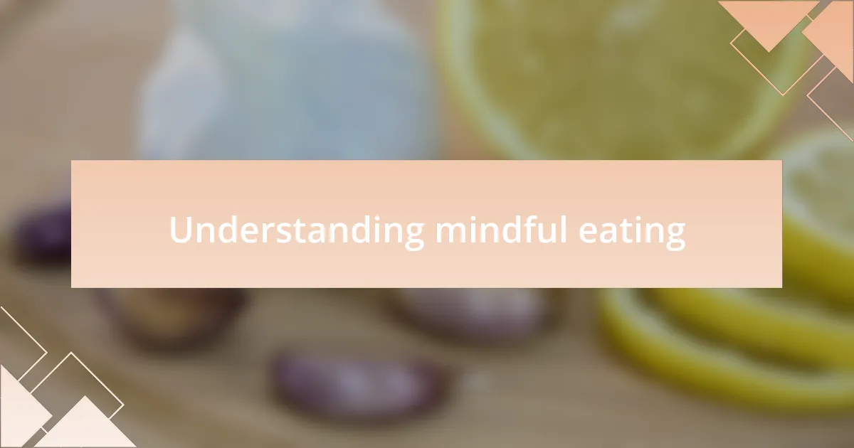 Understanding mindful eating