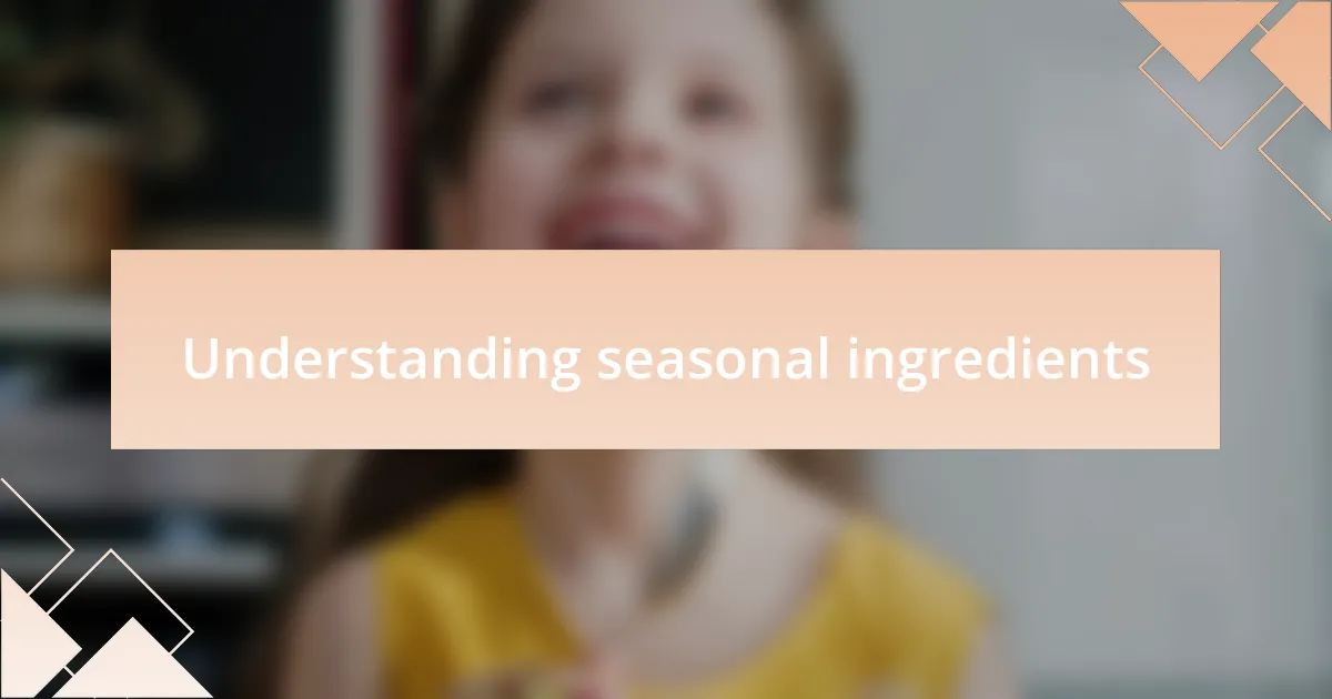 Understanding seasonal ingredients