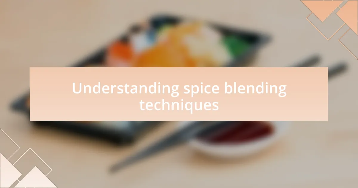Understanding spice blending techniques
